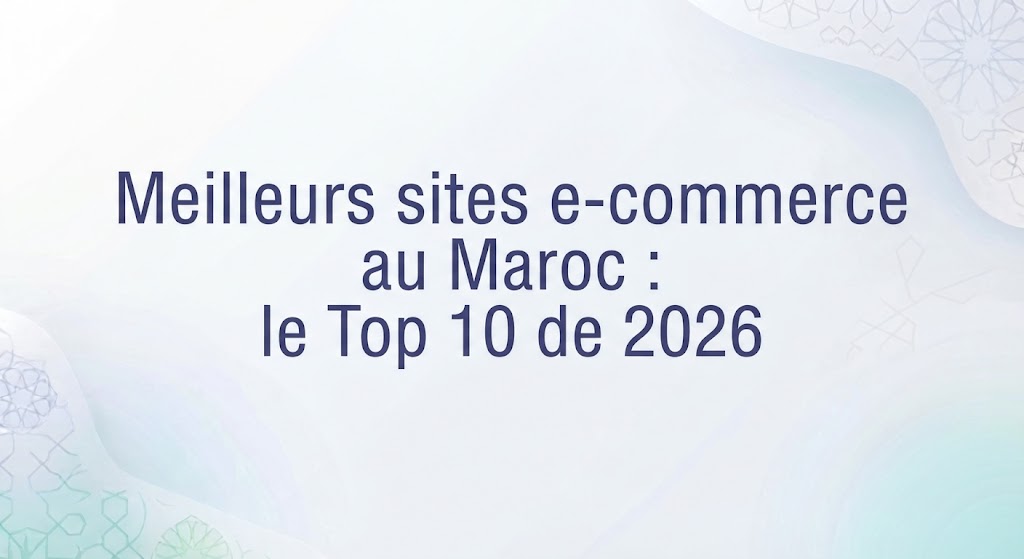 Top 10 des meilleurs sites e-commerce au Maroc en 2026